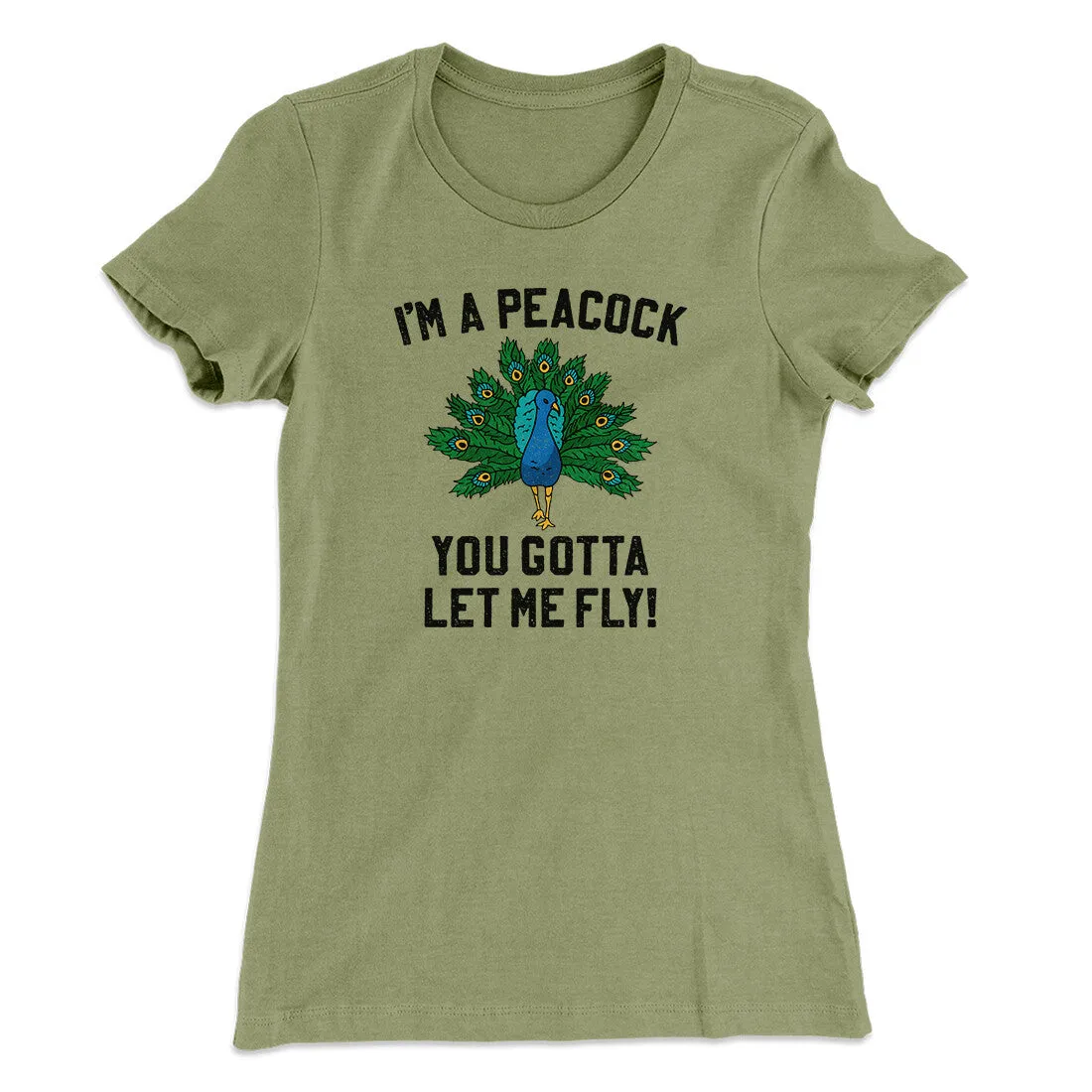 I'm A Peacock You Gotta Let Me Fly Women's T-Shirt