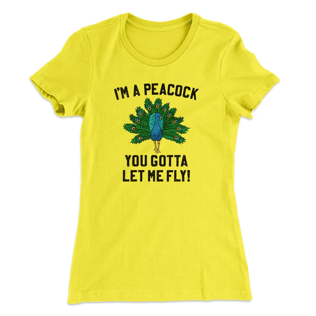 I'm A Peacock You Gotta Let Me Fly Women's T-Shirt