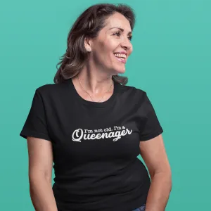 I'm Not Old. I'm a Queenager Women's T-Shirt