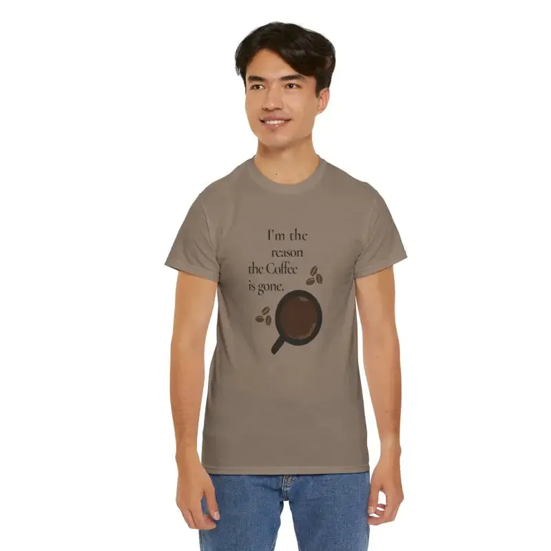 I’m the Reason the Coffee is Gone Cotton Tee