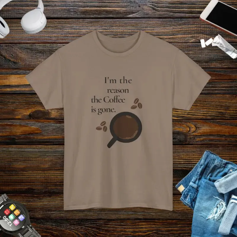 I’m the Reason the Coffee is Gone Cotton Tee