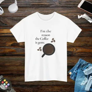 I’m the Reason the Coffee is Gone Cotton Tee