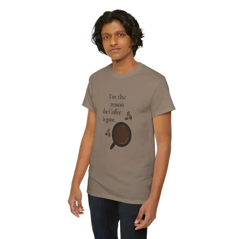 I’m the Reason the Coffee is Gone Cotton Tee