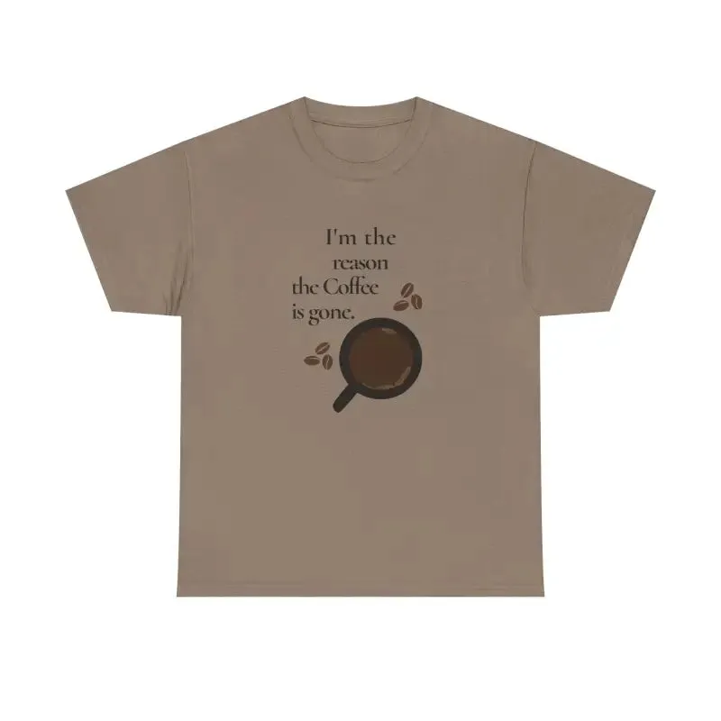 I’m the Reason the Coffee is Gone Cotton Tee