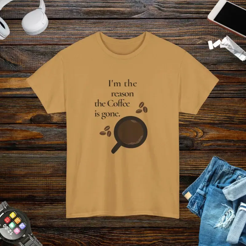 I’m the Reason the Coffee is Gone Cotton Tee