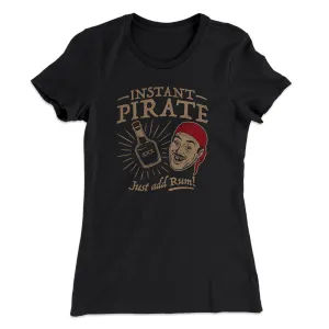 Instant Pirate, Just Add Rum Women's T-Shirt