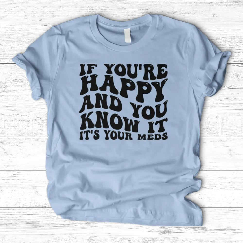 ''It's Your Meds'' T-Shirt