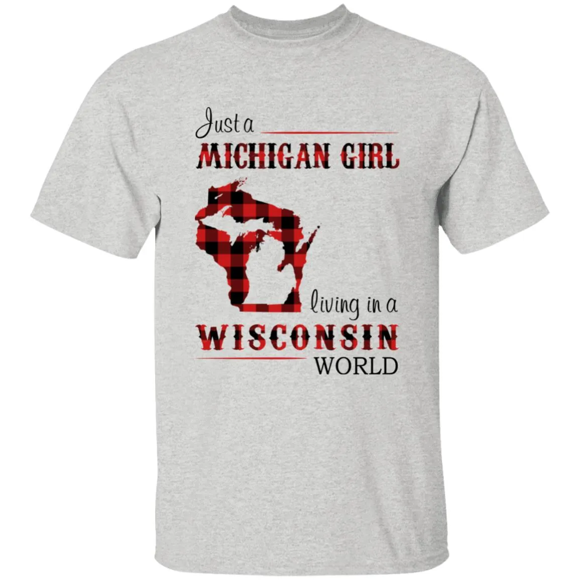 Just A Michigan Girl Living In A Wisconsin World T-shirt