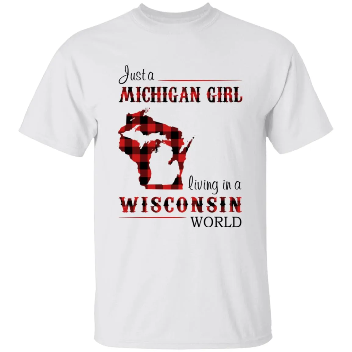 Just A Michigan Girl Living In A Wisconsin World T-shirt