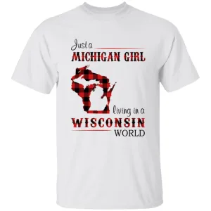 Just A Michigan Girl Living In A Wisconsin World T-shirt