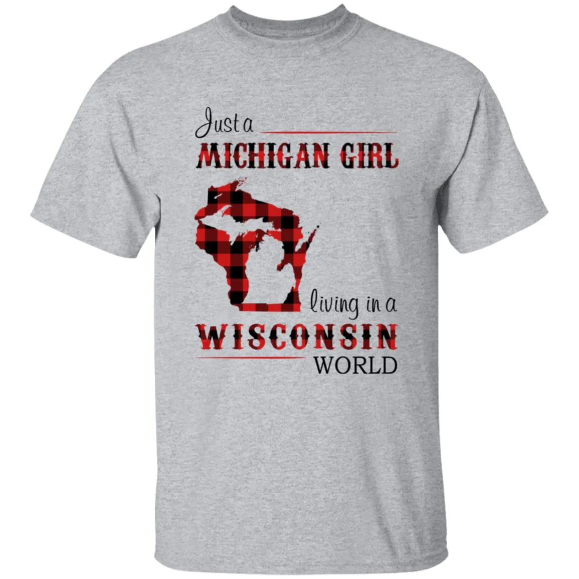 Just A Michigan Girl Living In A Wisconsin World T-shirt