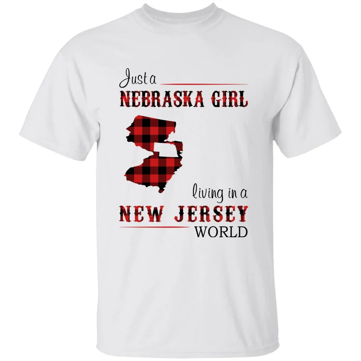 Just A Nebraska Girl Living In A New Jersey World T-shirt
