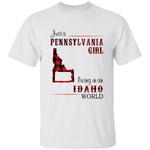 Just A Pennsylvania Girl Living In An Idaho World T-shirt