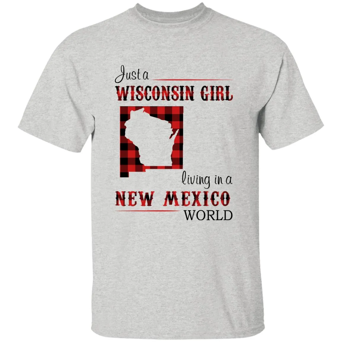 Just A Wisconsin Girl Living In A New Mexico World T-shirt