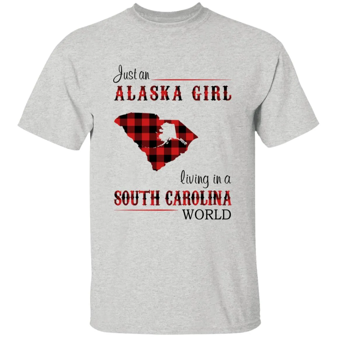 Just An Alaska Girl Living In A South Carolina World T-shirt
