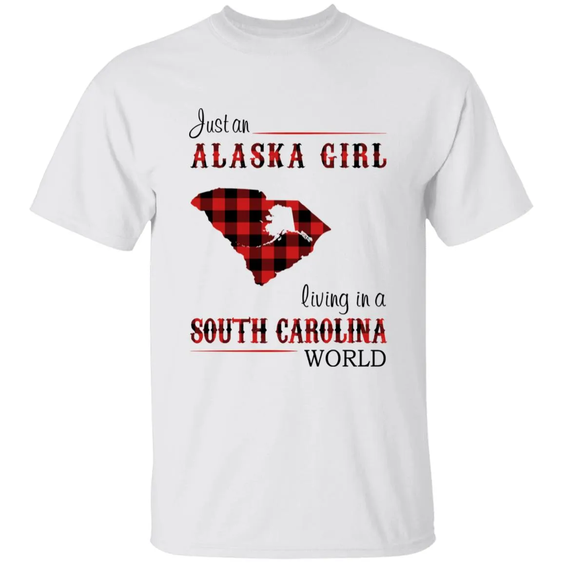 Just An Alaska Girl Living In A South Carolina World T-shirt