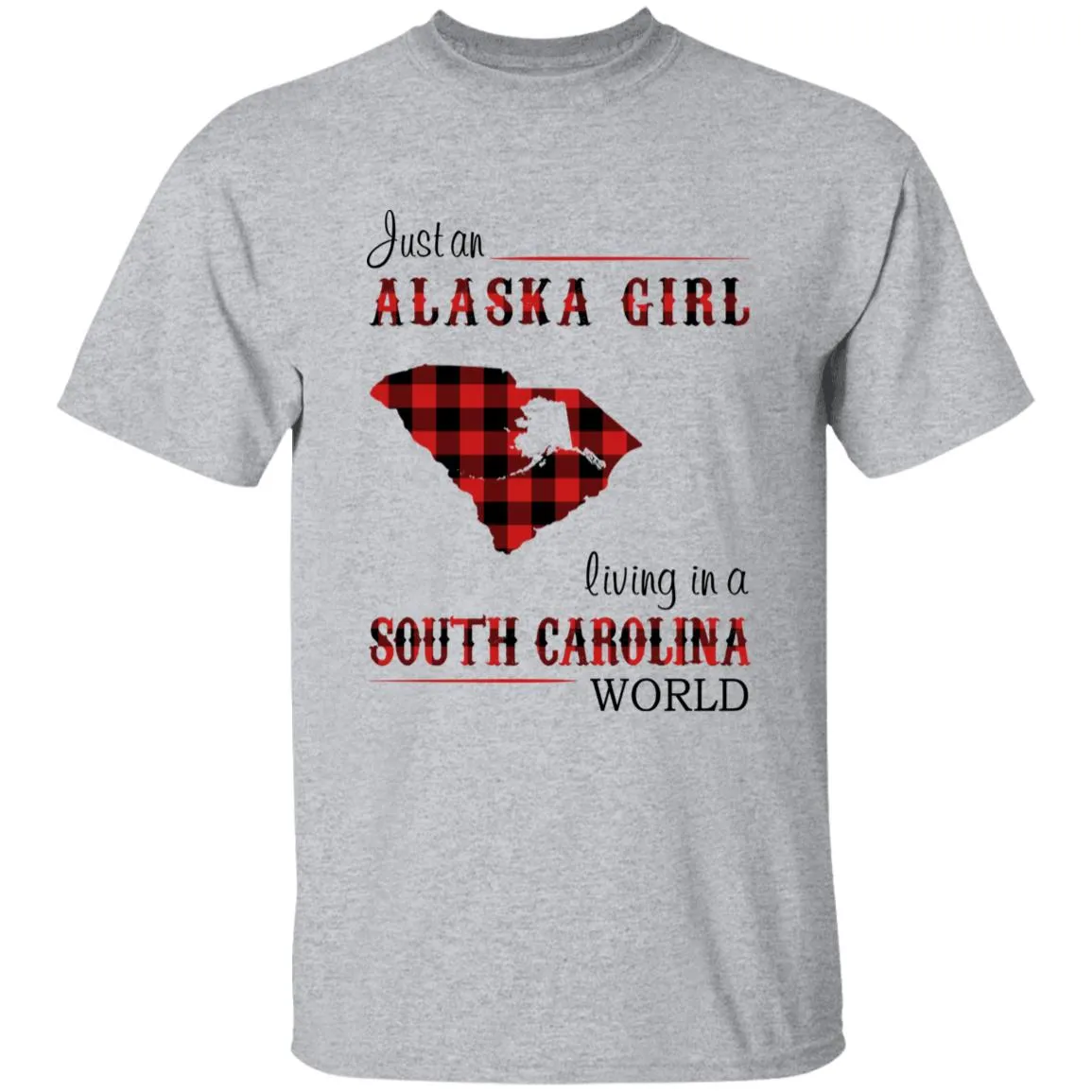 Just An Alaska Girl Living In A South Carolina World T-shirt