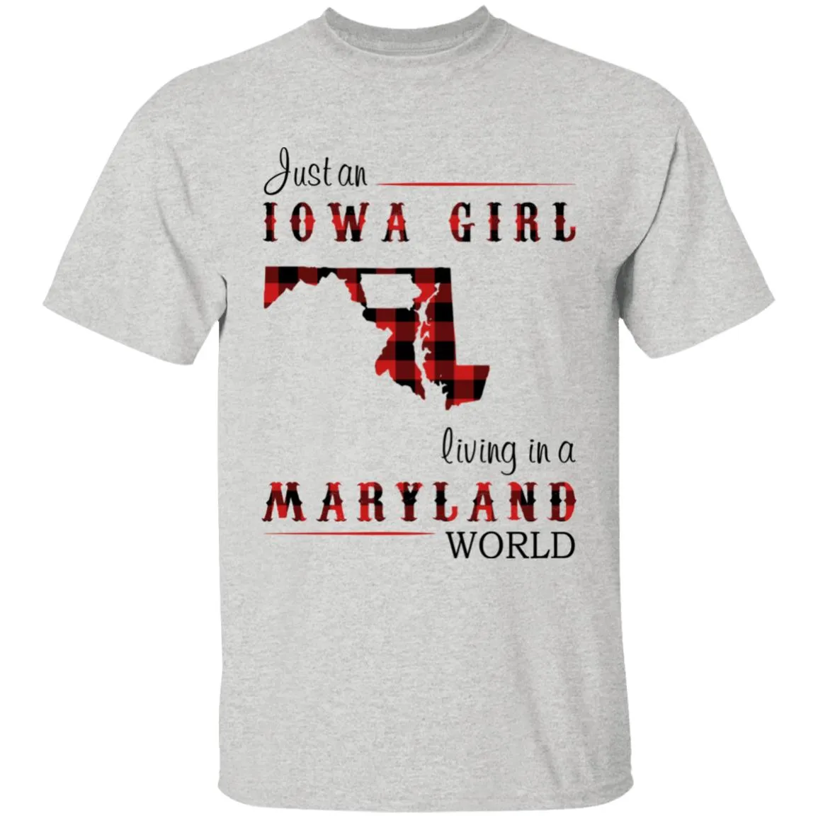 Just An Iowa Girl Living In A Maryland World T-shirt