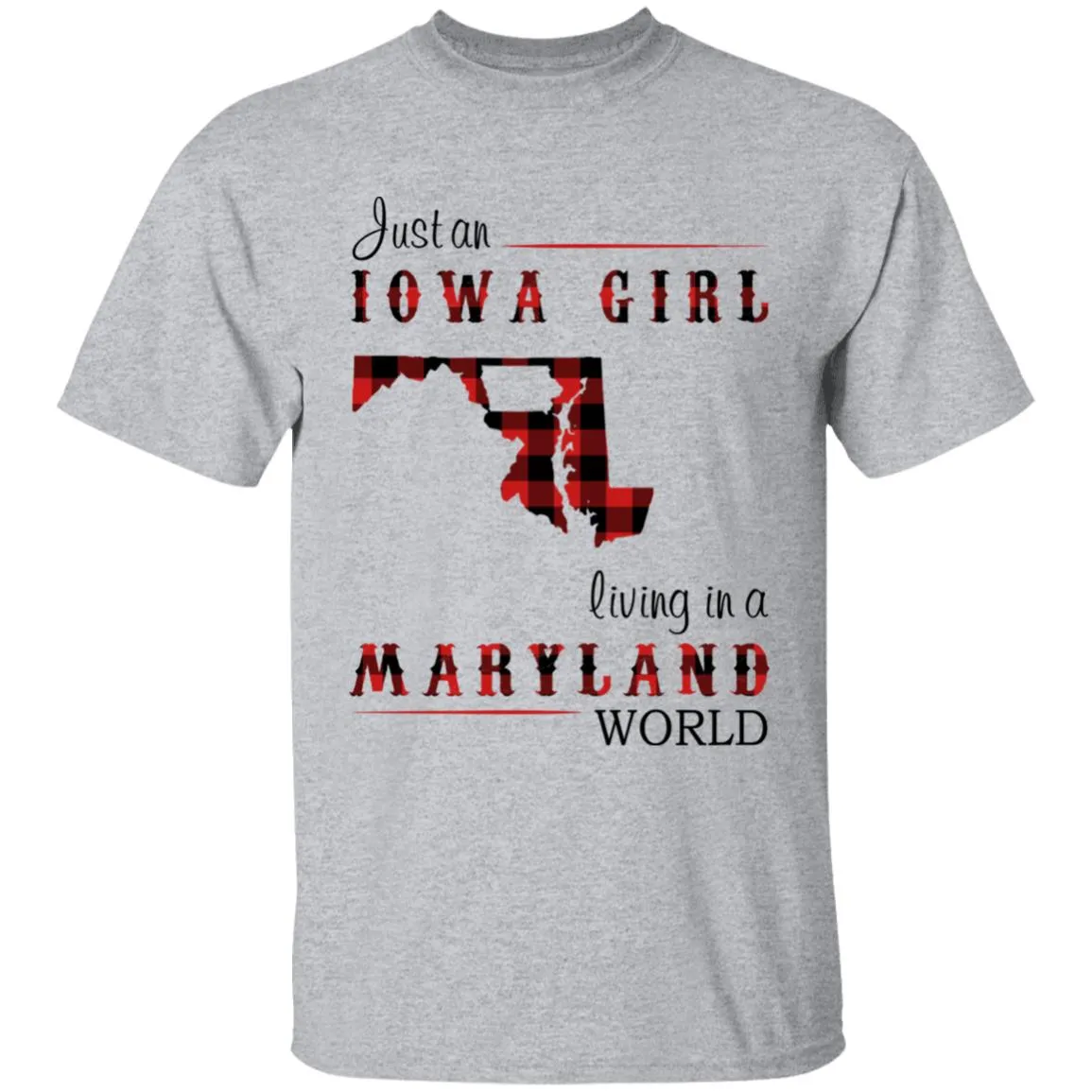Just An Iowa Girl Living In A Maryland World T-shirt