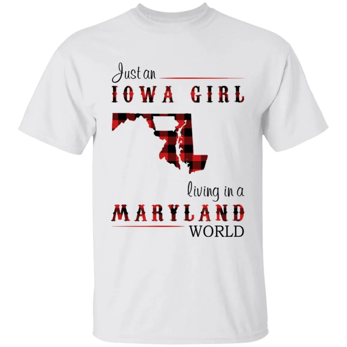 Just An Iowa Girl Living In A Maryland World T-shirt