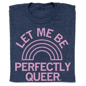 Let Me Be Perfectly Queer