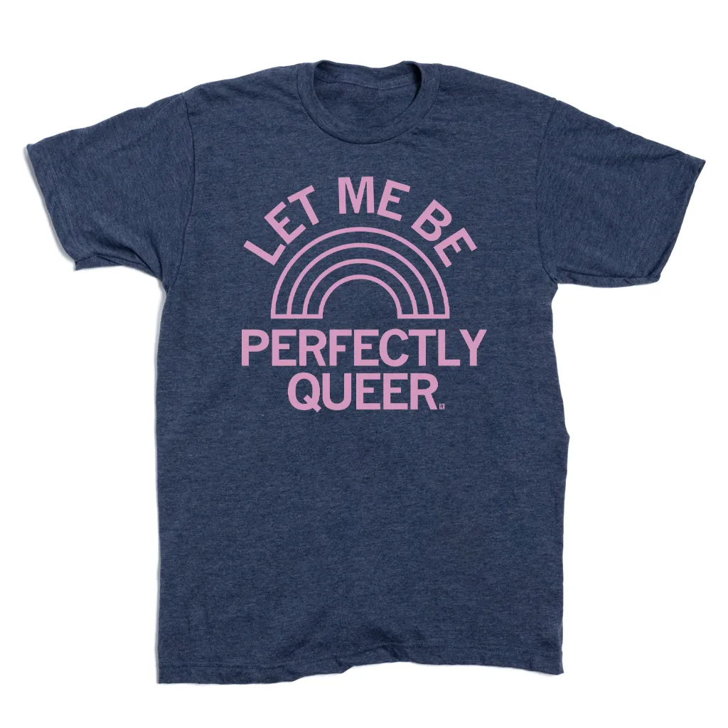 Let Me Be Perfectly Queer