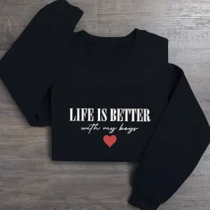 Life is Better With My Boys Sweatshirt Crewneck, Mom of Boys Sweatshirt