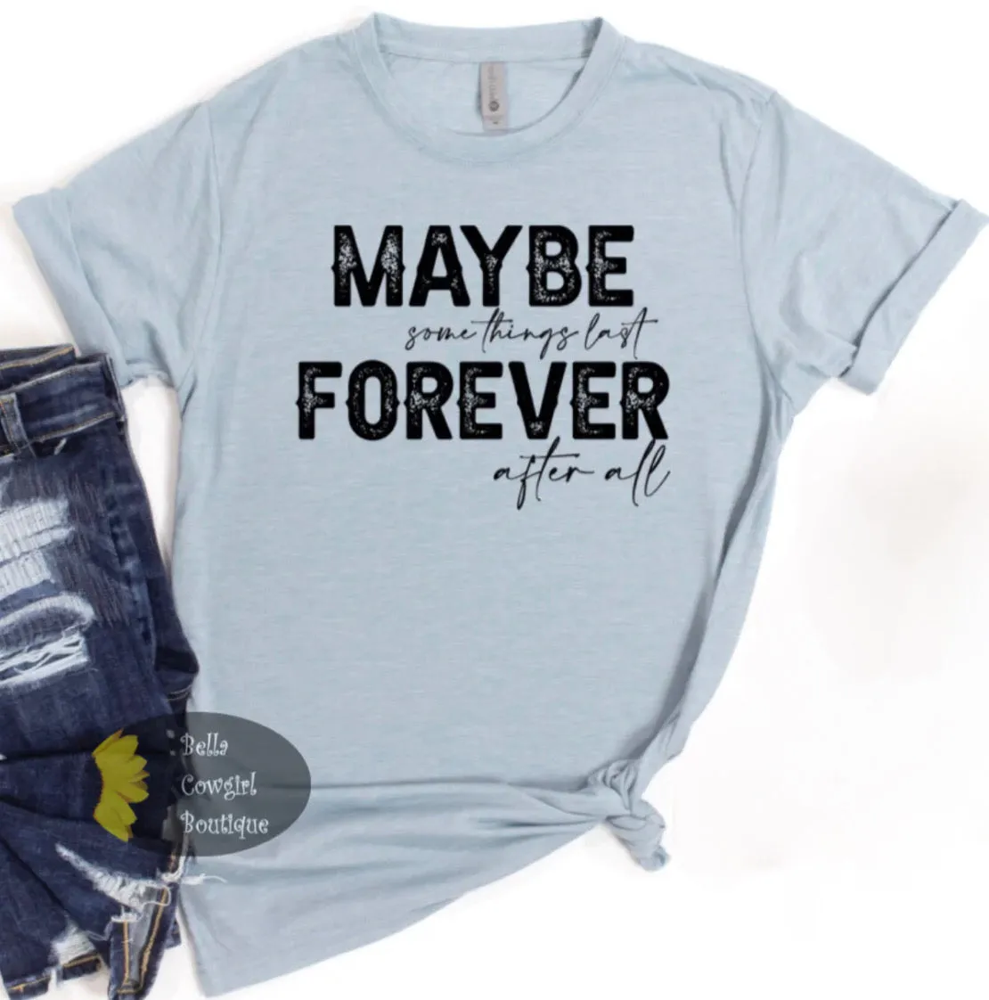 Maybe Somethings Last Forever After All Valentine's Day Country Music T-Shirt