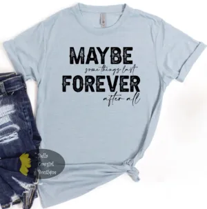 Maybe Somethings Last Forever After All Valentine's Day Country Music T-Shirt