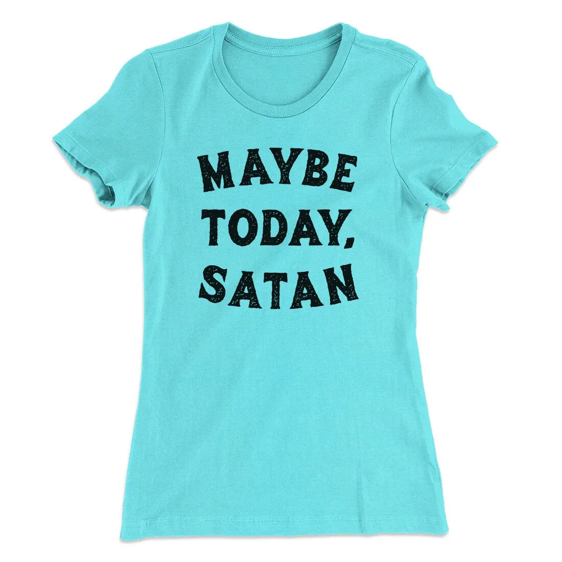 Maybe Today Satan Funny Women's T-Shirt