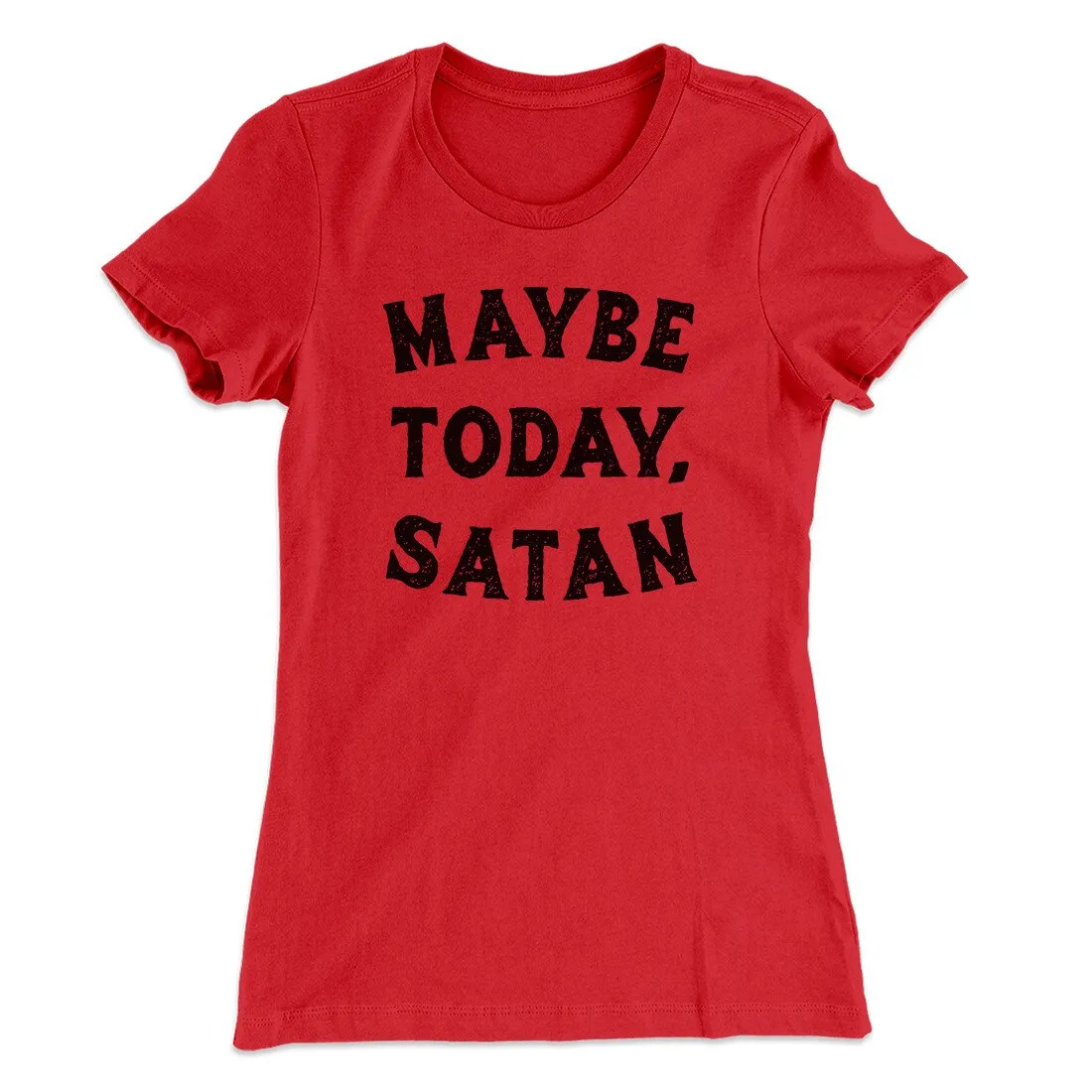 Maybe Today Satan Funny Women's T-Shirt