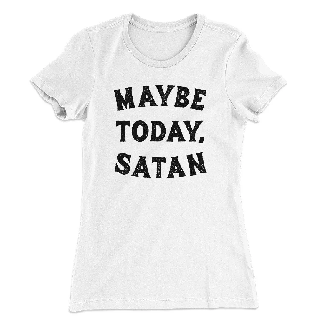Maybe Today Satan Funny Women's T-Shirt
