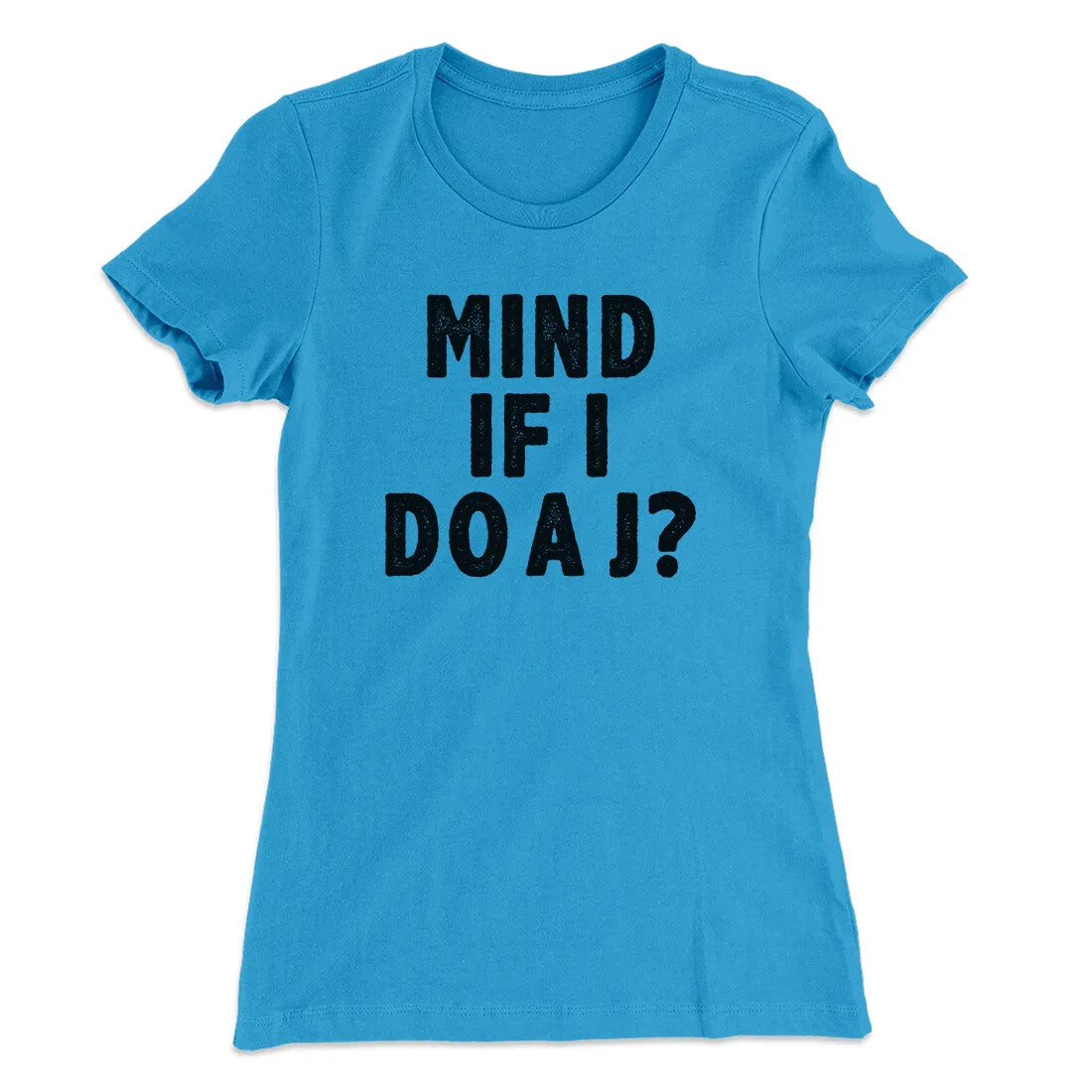 Mind If I Do A J Women's T-Shirt
