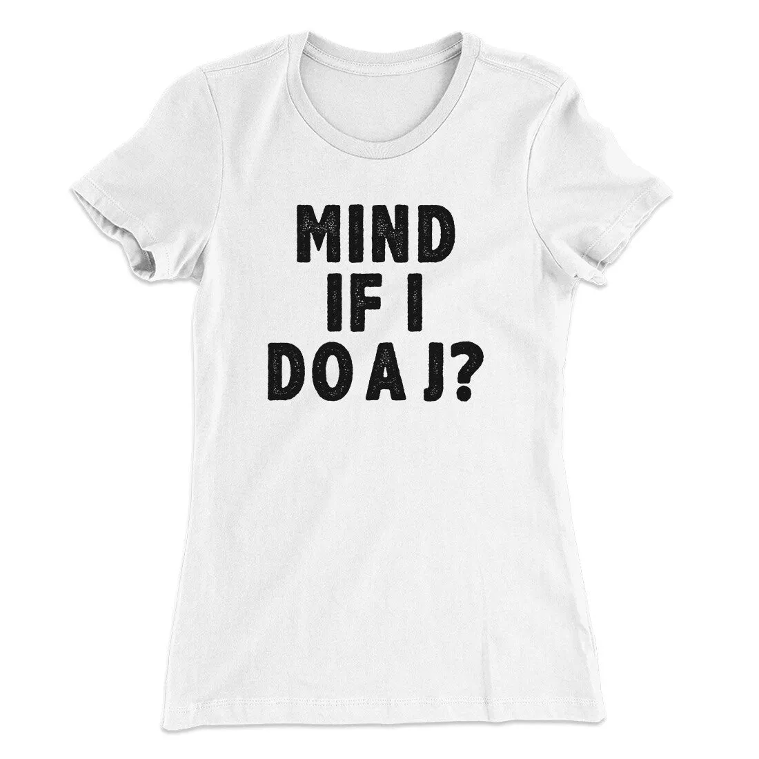 Mind If I Do A J Women's T-Shirt