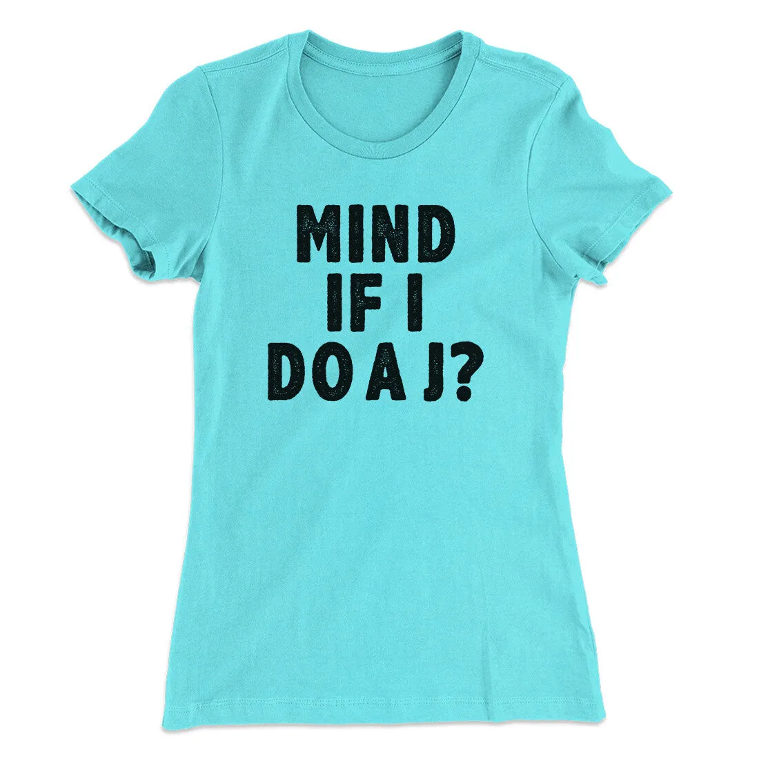 Mind If I Do A J Women's T-Shirt