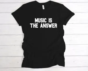 Music Is The Answer T-Shirt