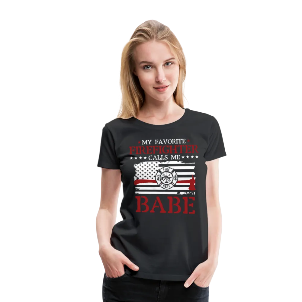 My Favorite Firefighter Calls Me Babe Women’s Premium T-Shirt