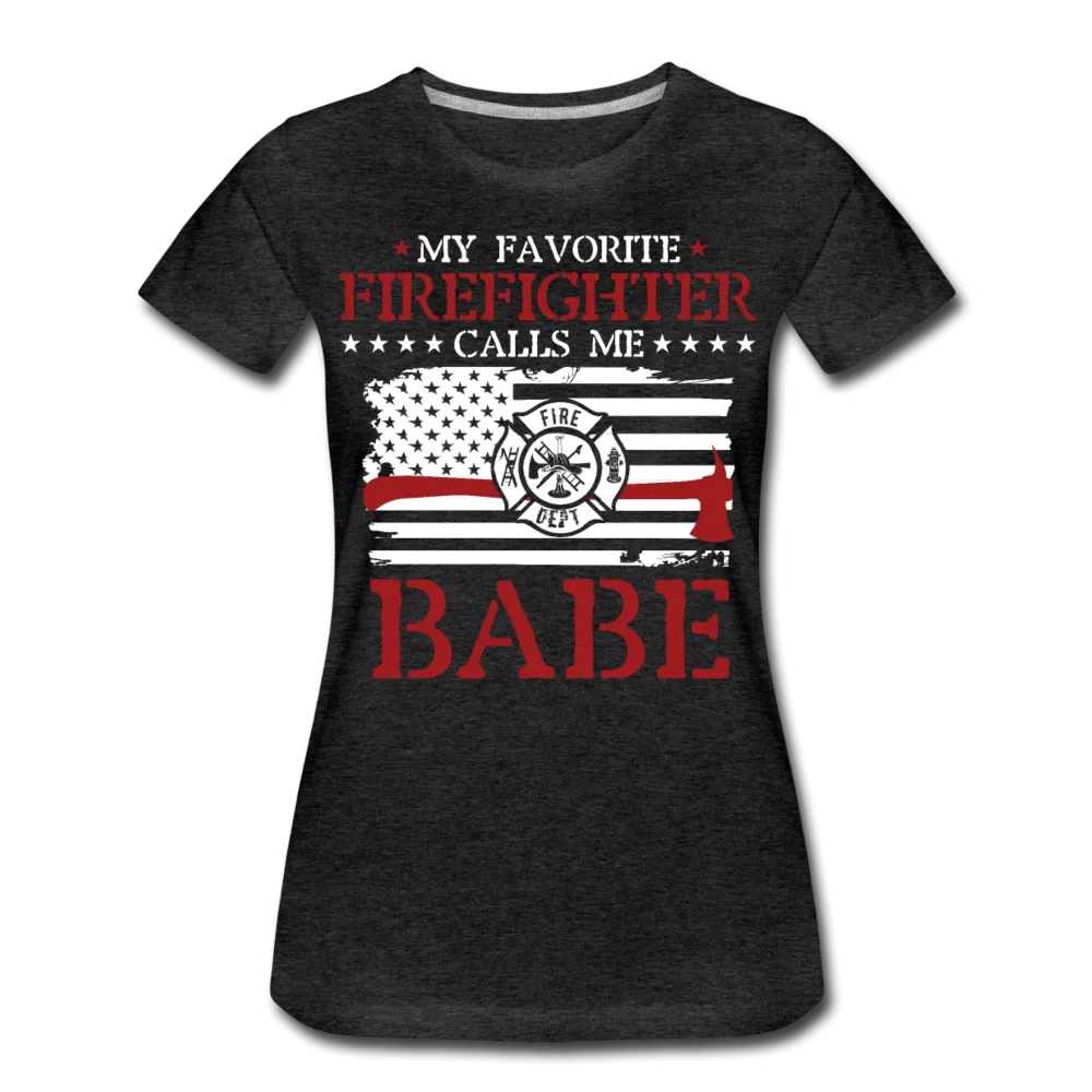 My Favorite Firefighter Calls Me Babe Women’s Premium T-Shirt