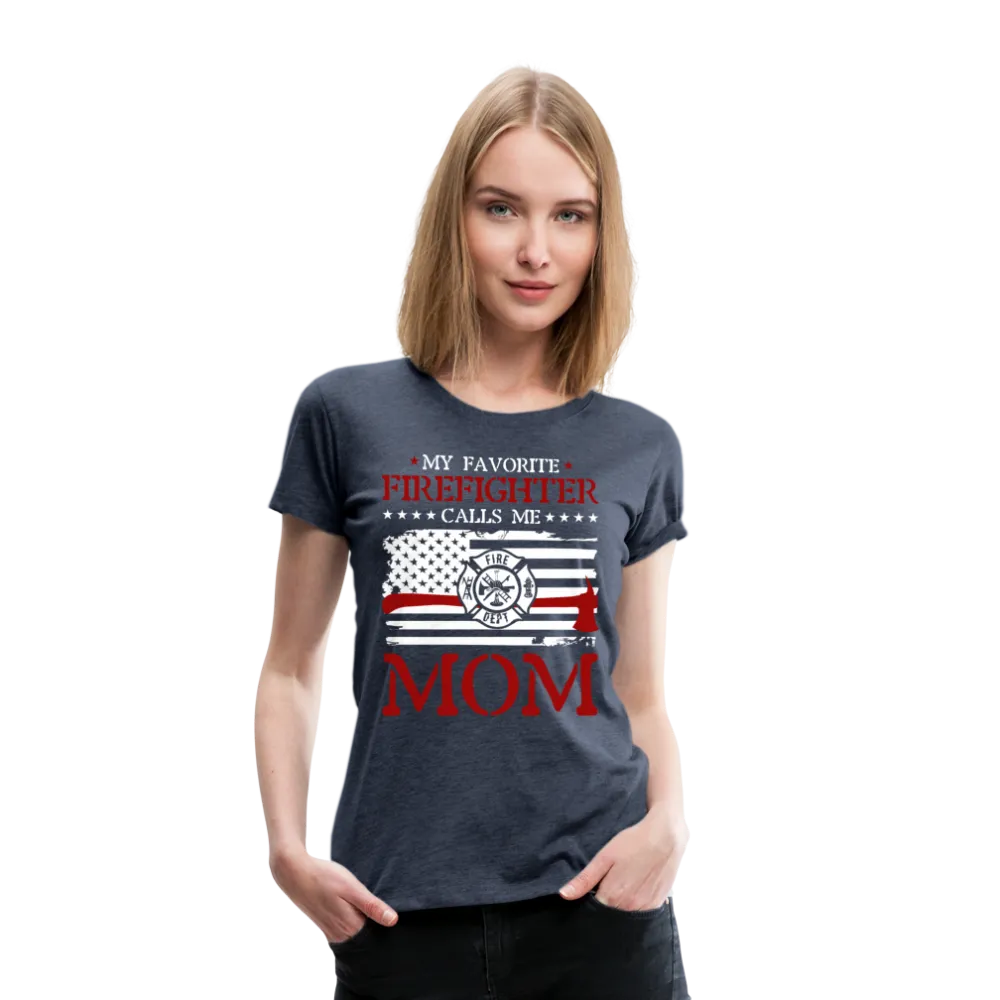 My Favorite Firefighter Calls Me Mom  Women’s Premium T-Shirt (CK3702)