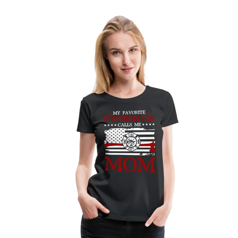 My Favorite Firefighter Calls Me Mom  Women’s Premium T-Shirt (CK3702)