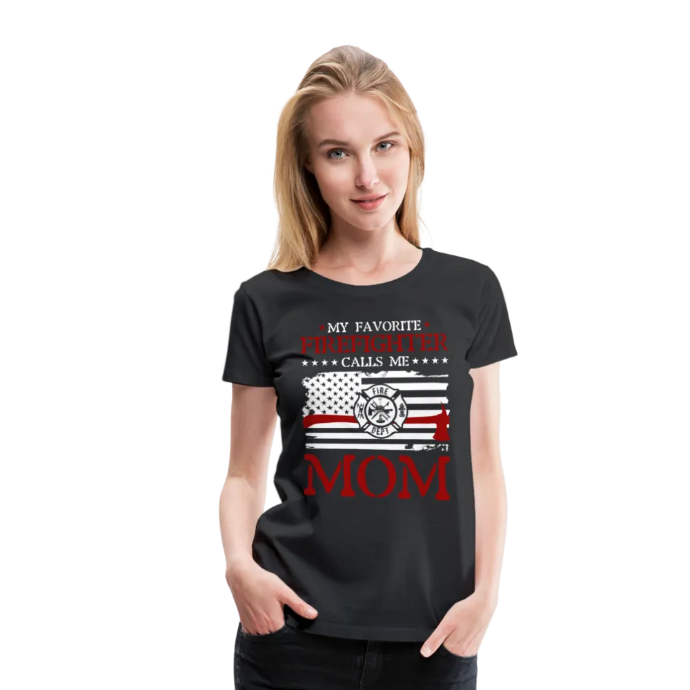 My Favorite Firefighter Calls Me Mom  Women’s Premium T-Shirt (CK3702)