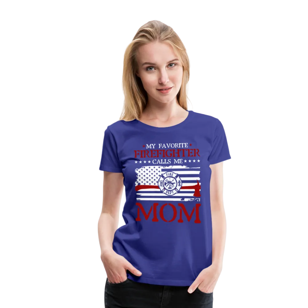 My Favorite Firefighter Calls Me Mom  Women’s Premium T-Shirt (CK3702)