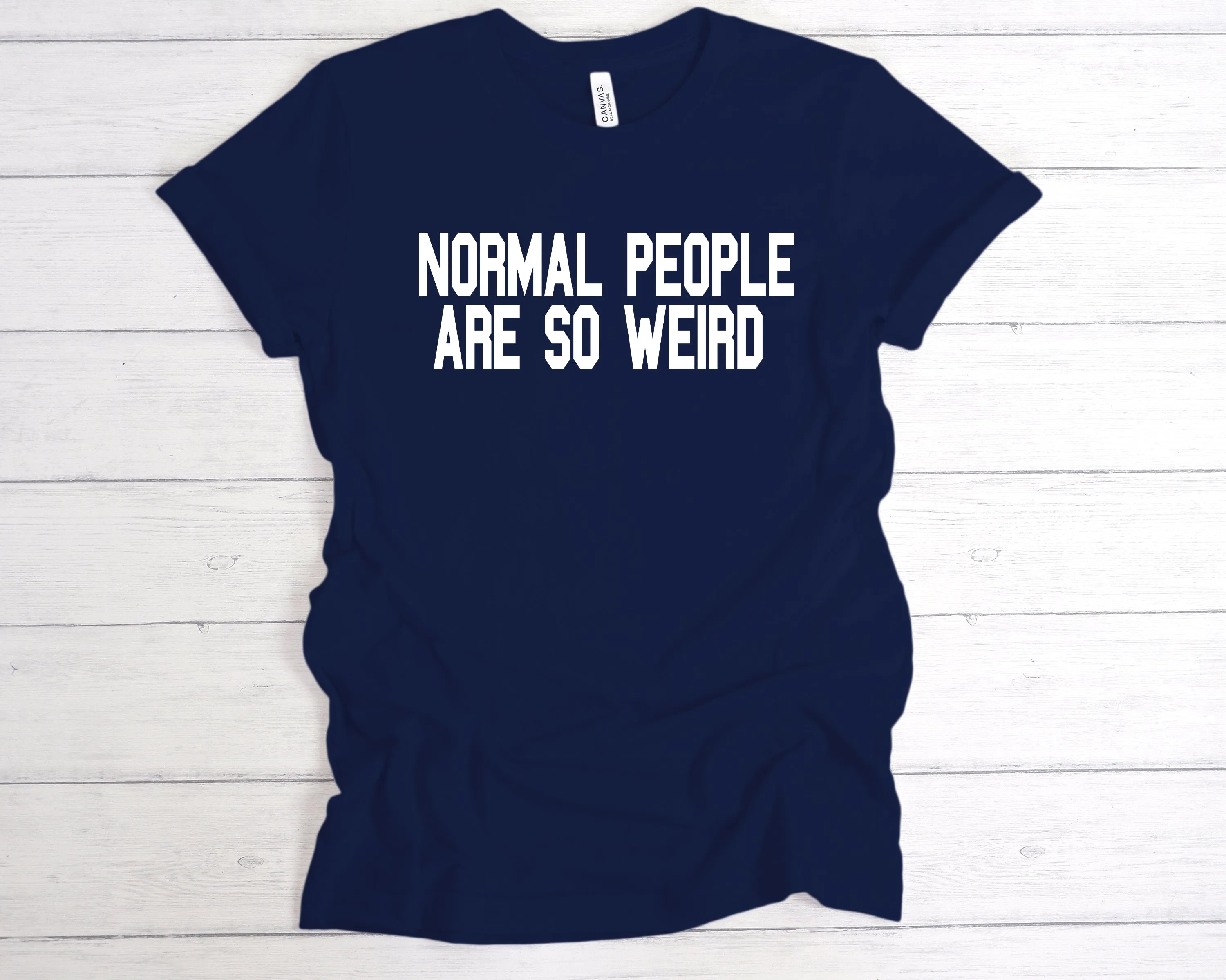 Normal People Are So Weird T-Shirt