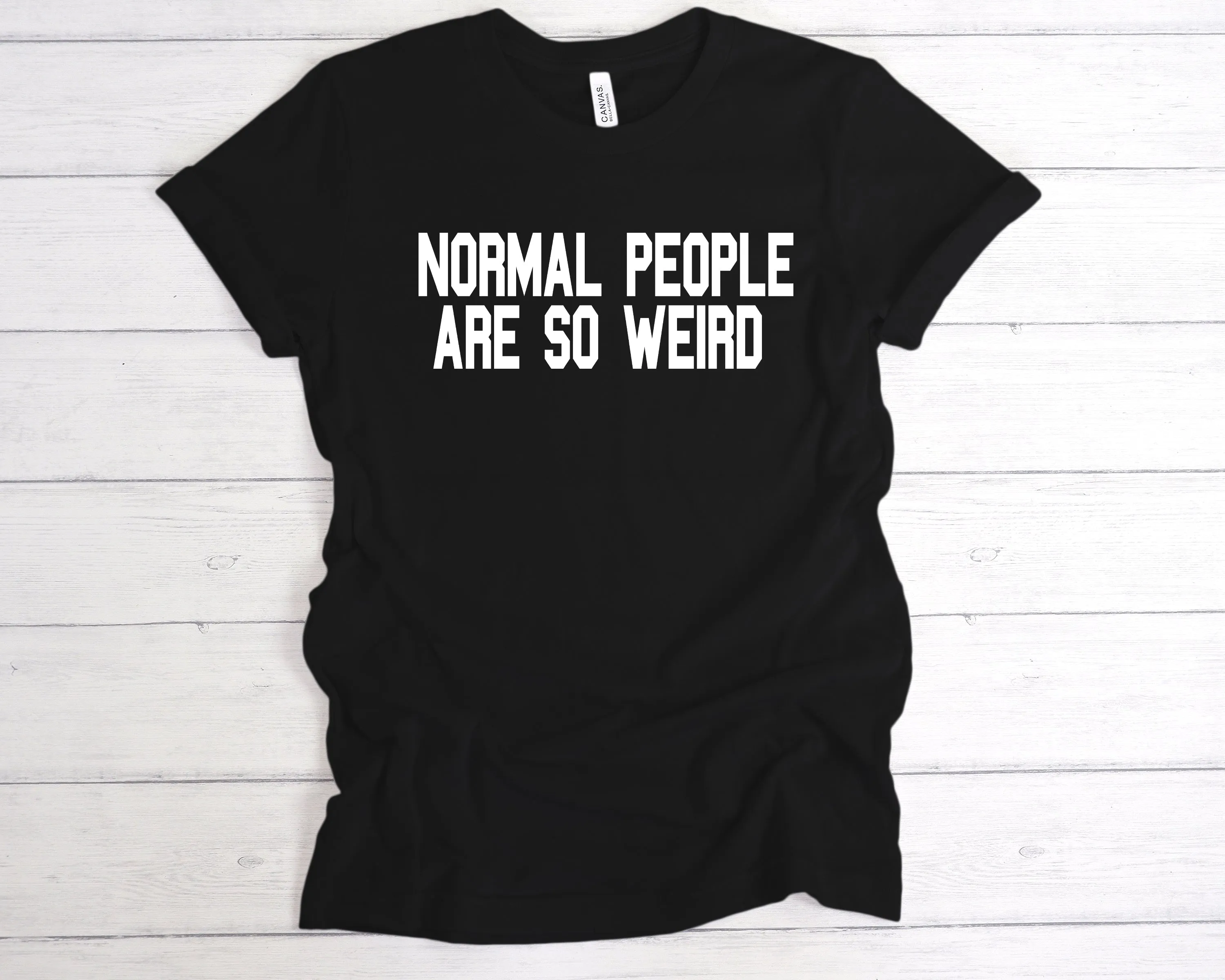 Normal People Are So Weird T-Shirt