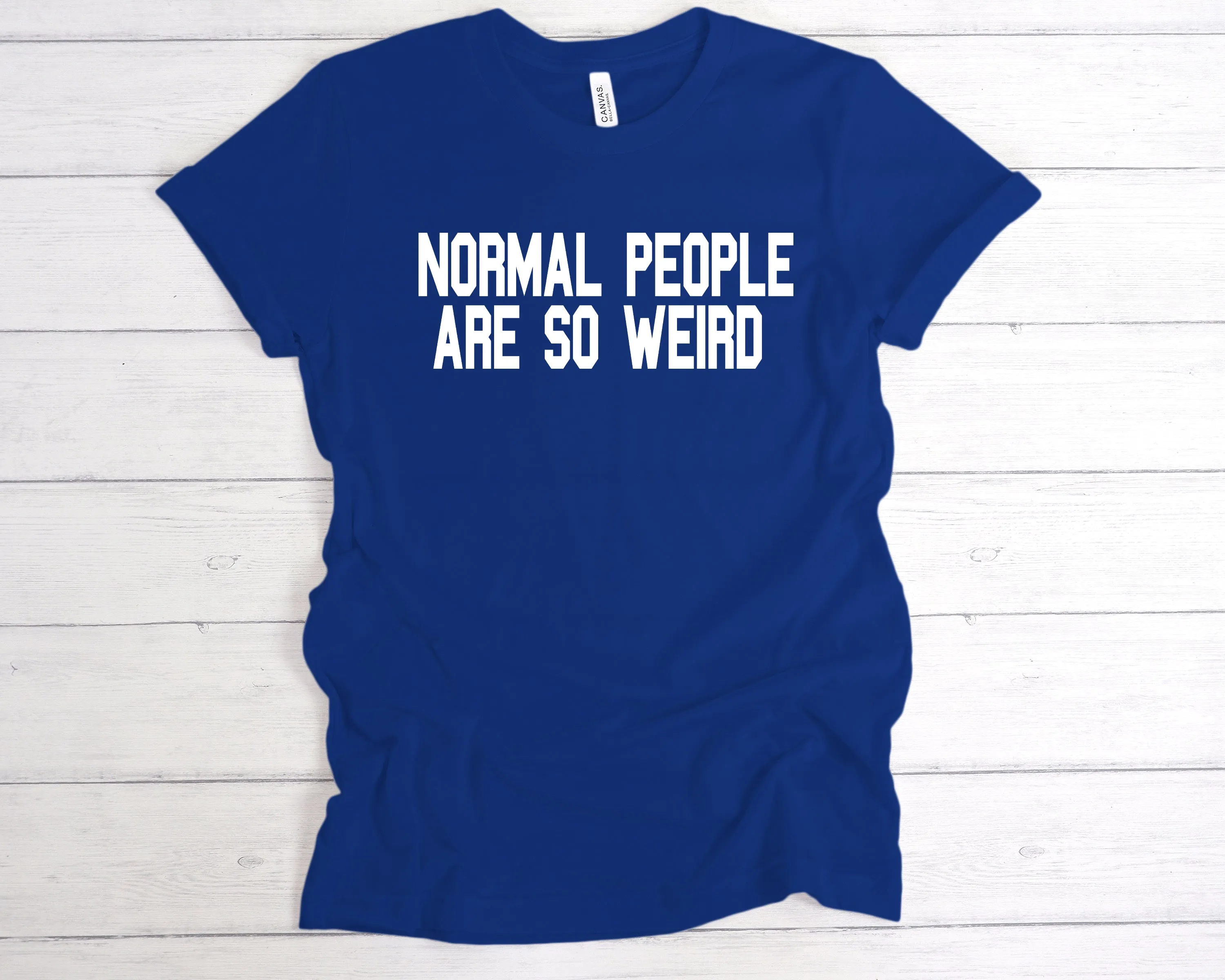 Normal People Are So Weird T-Shirt