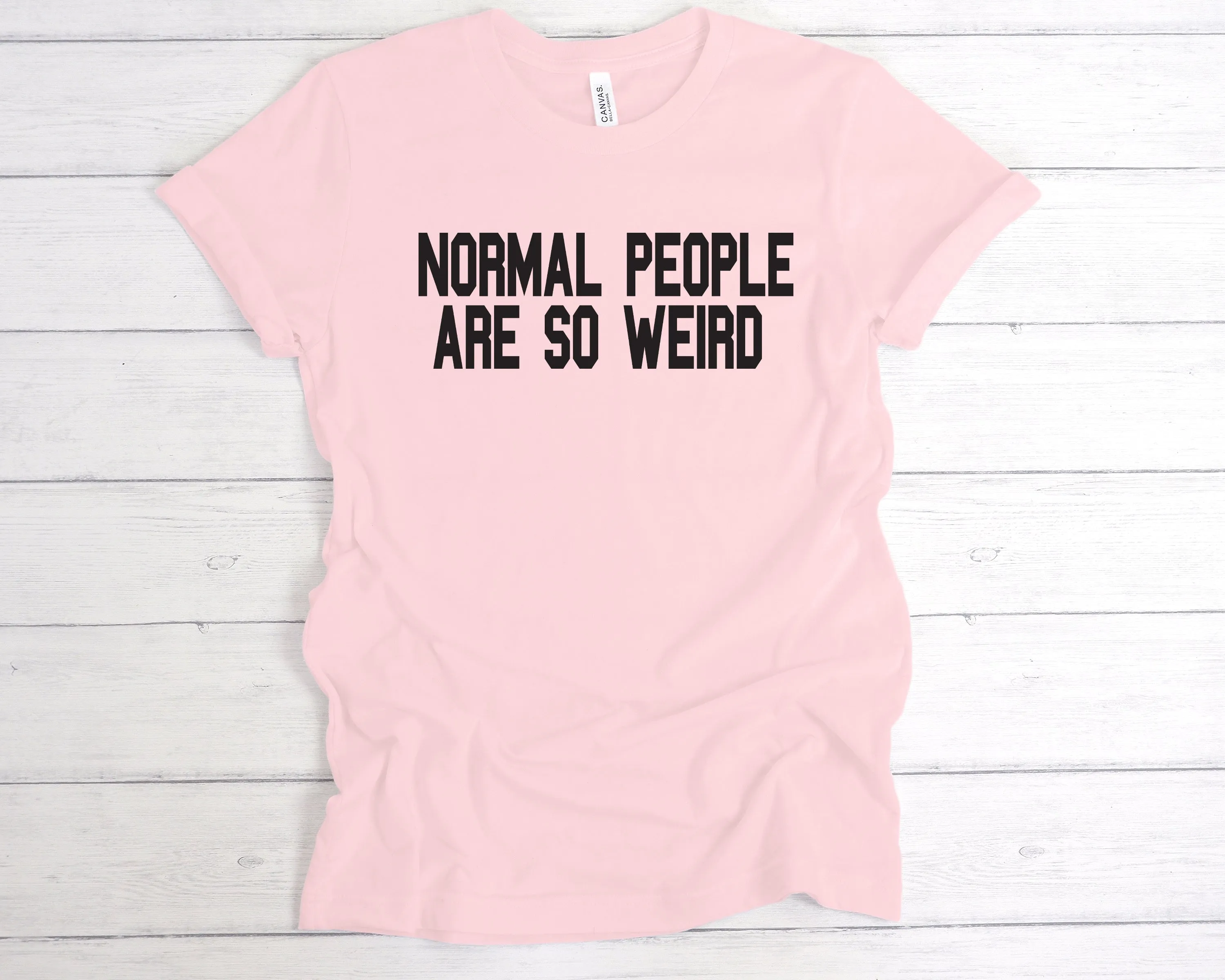 Normal People Are So Weird T-Shirt