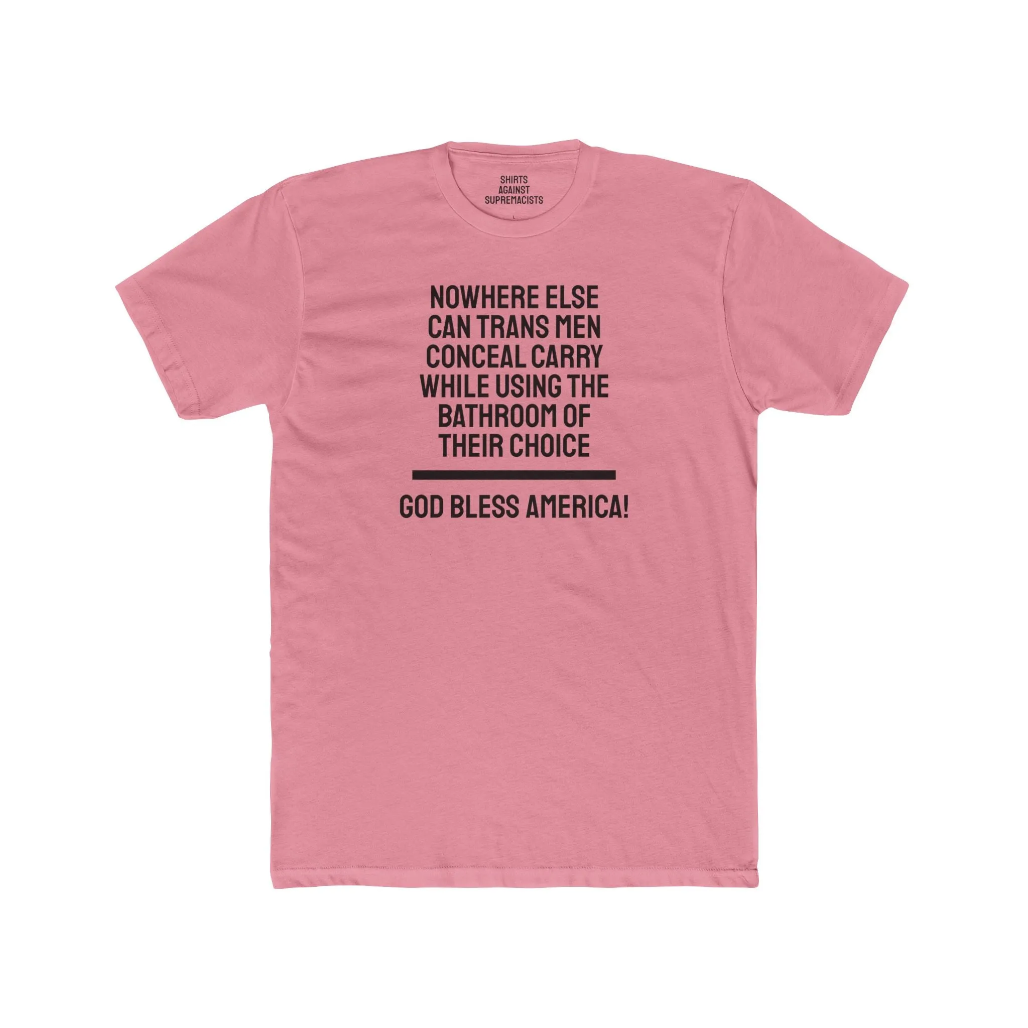 Nowhere Else Can Trans Men Conceal Carry While Using The Bathroom Of Their Choice God Bless America - Unisex Cotton Crew Tee