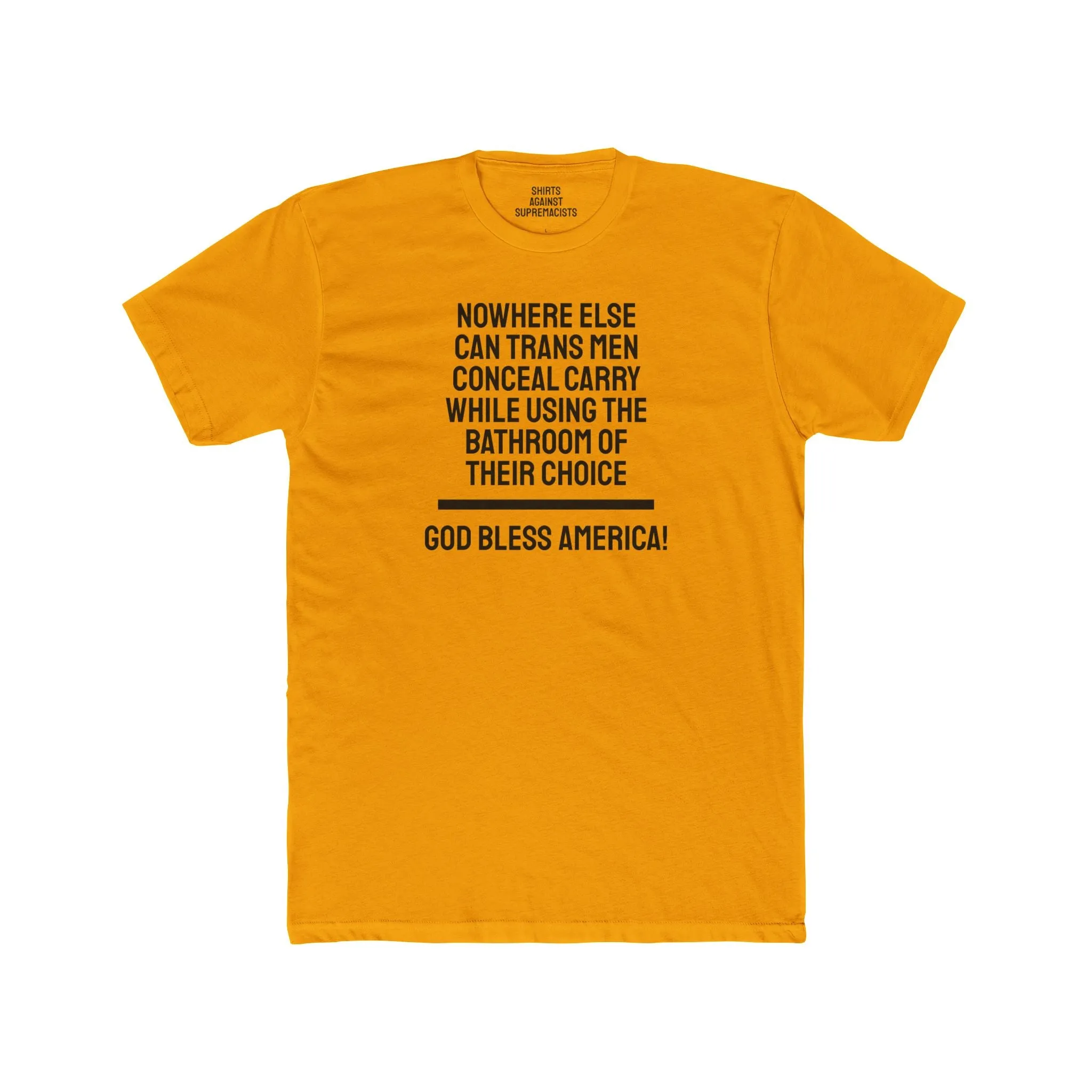 Nowhere Else Can Trans Men Conceal Carry While Using The Bathroom Of Their Choice God Bless America - Unisex Cotton Crew Tee