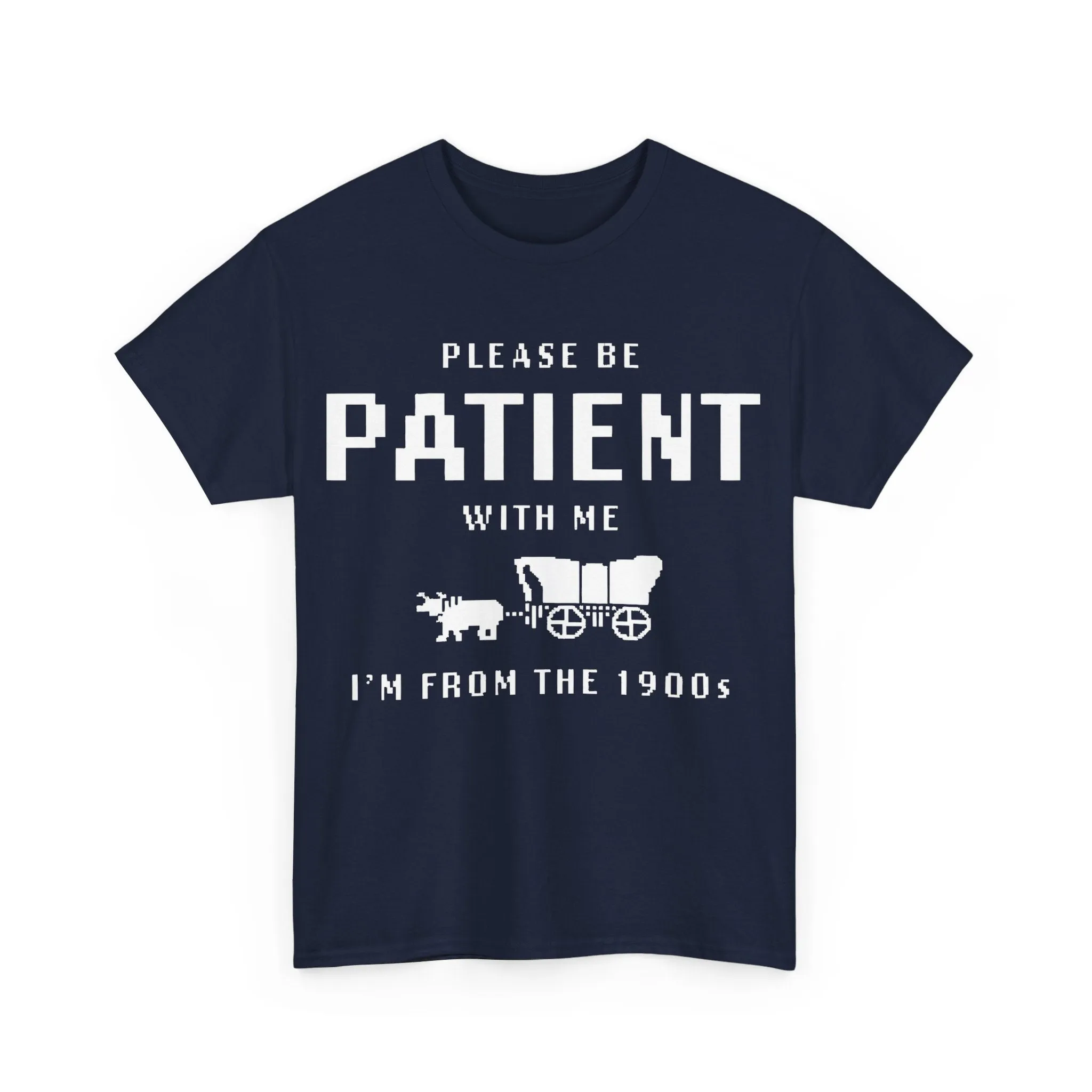 Please Be Patient with Me I'm from the 1900s Shirt | Funny Graphic Tee | Retro Meme T-Shirt | 1900s Humor | Unisex Heavy Cotton Tee