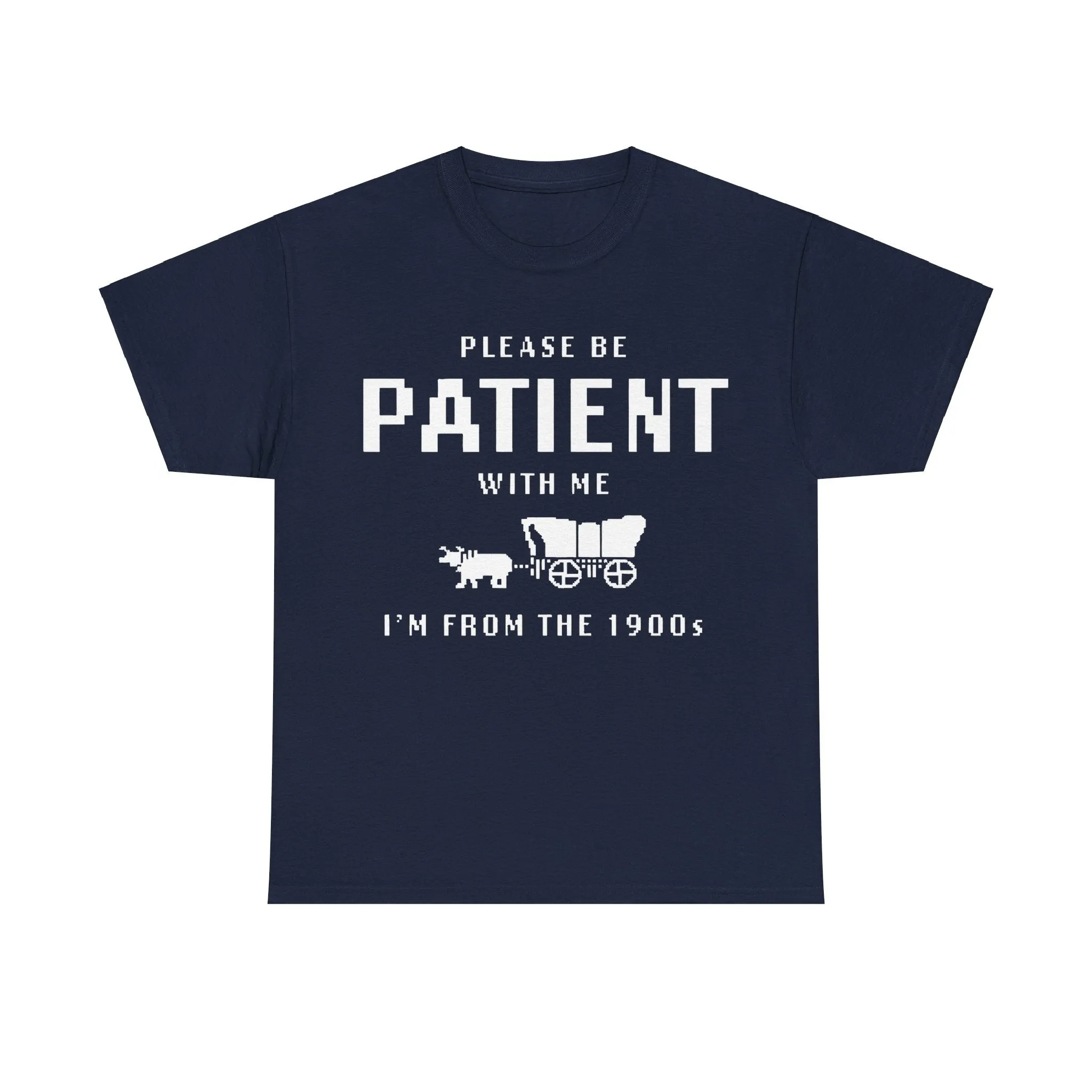 Please Be Patient with Me I'm from the 1900s Shirt | Funny Graphic Tee | Retro Meme T-Shirt | 1900s Humor | Unisex Heavy Cotton Tee